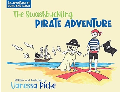 Livro The Adventures Of Dune And Nash The Swashbuckling Pirate Adventure De Vanessa Piche (inglês)