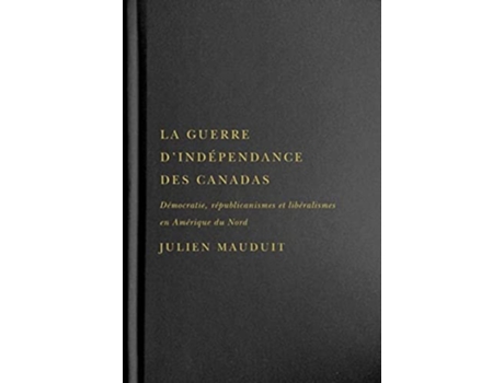 Livro La guerre dindependance des Canadas de Julien Mauduit (Francês - Capa Dura)