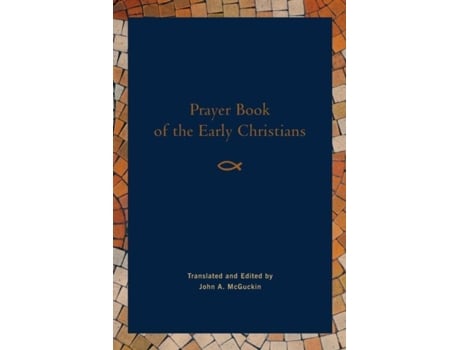 Livro Prayer Book Of The Early Christians De John A Mcguckin (inglês)