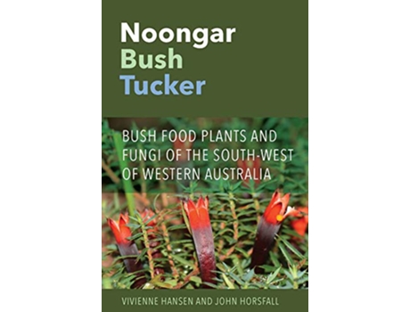 Livro Noongar Bush Tucker Bush Food Plants and Fungi of the SouthWest of Western Australia de Vivienne Hansen John Horsfall (Inglês)