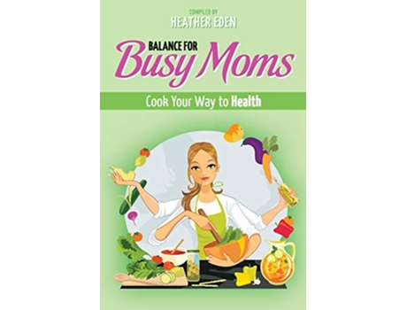 Livro Balance for Busy Moms Cook Your Way to Health de Cortney Chaite (Inglês)
