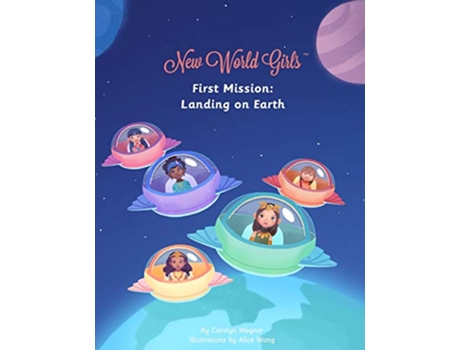 Livro New World Girls First Mission Landing on Earth de Carolyn Wagner (Inglês)