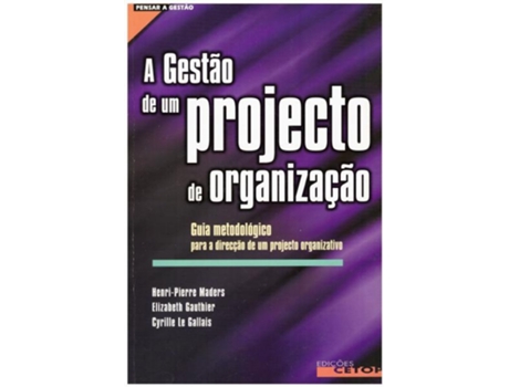 Livro A Gestão de Um Projecto de Organização - Guia Metodológico Para a Direcção de Um Programa Organizativo .