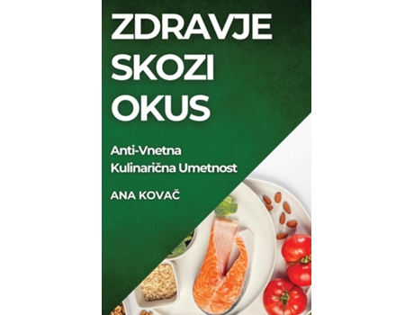 Livro Zdravje skozi Okus Anti-Vnetna Kulinaricna Umetnost de Ana Kovac (Inglês)