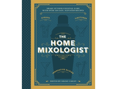Livro The Home Mixologist De Shane Carley (inglês - Capa Dura)