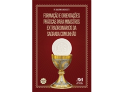 Livro Formação E Orientações Práticas Para Ministros Da Sagrada Comunhão - Nova Edição De Pe Guillermo Micheletti (português)