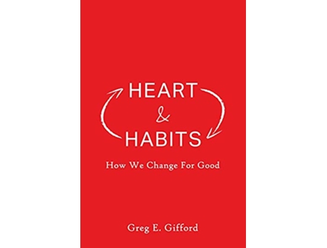 Livro Heart Habits How We Change for Good de Greg Gifford (Inglês)
