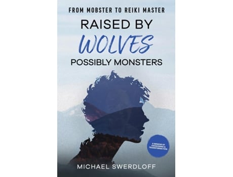Livro Raised by Wolves, Possibly Monsters From Mobster to Reiki Master de Michael Swerdloff (Inglês)