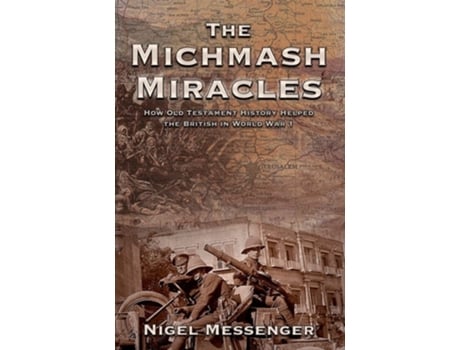 Livro The Michmash Miracles How Old Testament History Helped The British In World War 1 De Nigel Messenger (inglês)