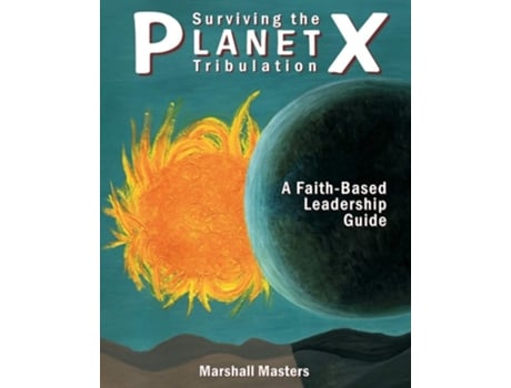 Livro Surviving The Planet X Tribulation A Faith-based Leadership Guide De Marshall Masters (inglês)
