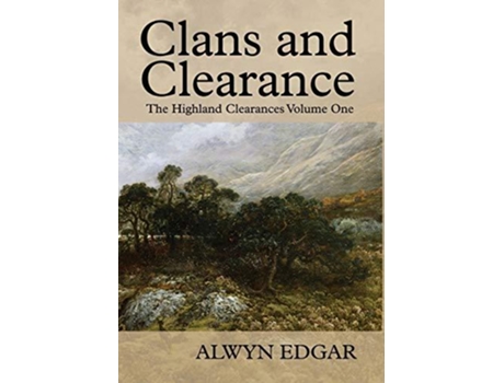 Livro Clans and Clearance The Highland Clearances Volume One de Alwyn Edgar (Inglês)