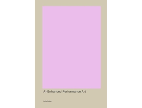 Livro AI-Enhanced Performance Art de Leila Baker (Inglês)