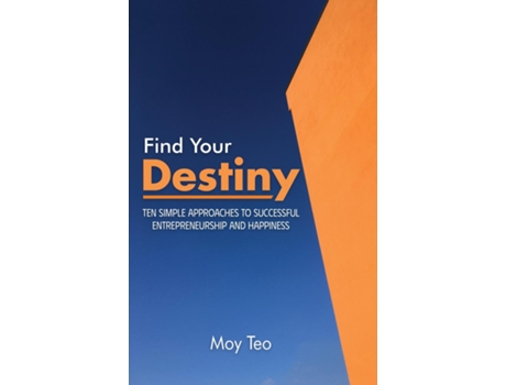 Livro Find Your Destiny Ten Simple Approaches to Successful Entrepreneurship and Happiness de Moy Teo (Inglês)