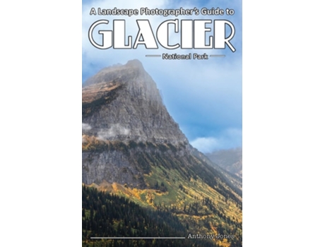 Livro A Landscape Photographers Guide to Glacier National Park de Anthony Jones (Inglês)