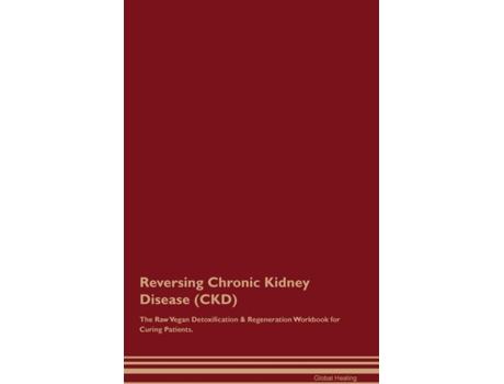 Livro Reversing Chronic Kidney Disease The Raw Vegan Detoxification amp Regeneration Workbook for Curing Patients. de Healing Central (Inglês)
