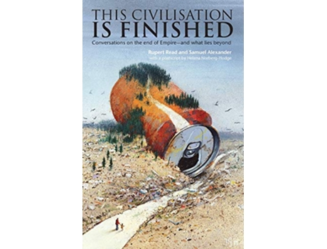 Livro This Civilisation is Finished Conversations on the end of Empire and what lies beyond de Rupert Read Samuel Alexander (Inglês)