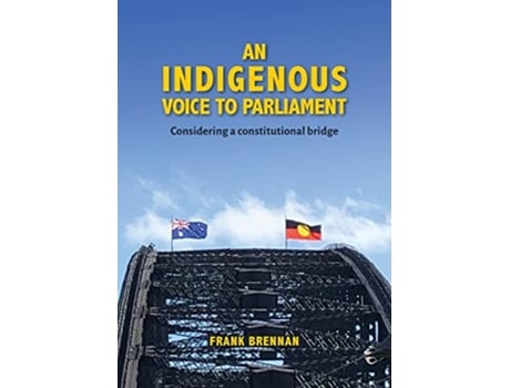 Livro An Indigenous Voice to Parliament Considering a Constitutional Bridge de Frank Brennan (Inglês)