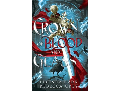 Livro Crown of Blood amp Glass de Lucinda Dark e Rebecca Grey (Inglês - Capa Dura)