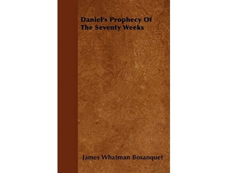 Livro Daniels Prophecy Of The Seventy Weeks de James Whatman Bosanquet (Inglês)