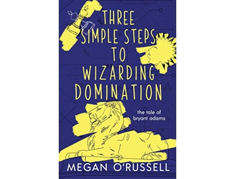 Livro Three Simple Steps to Wizarding Domination The Tale of Bryant Adams de Megan O'Russell (Inglês)