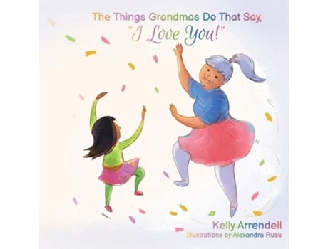 Livro The Things Grandmas Do That Say I Love You! De Kelly Arrendell (inglês)