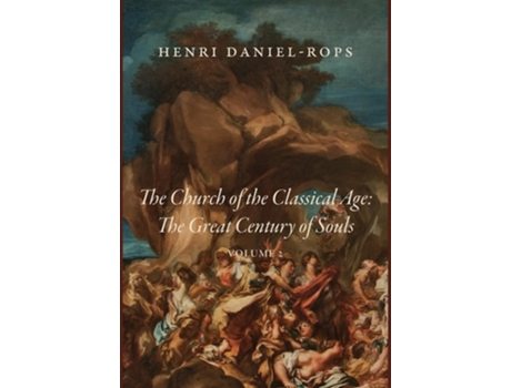 Livro The Church of the Classical Age The Great Century of Souls, Volume 2 de Henri Daniel-Rops (Inglês - Capa Dura)