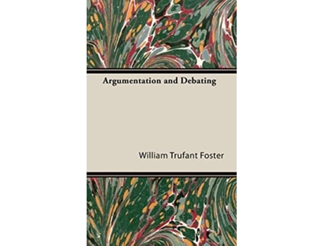 Livro Argumentation and Debating de William Trufant Foster (Inglês)