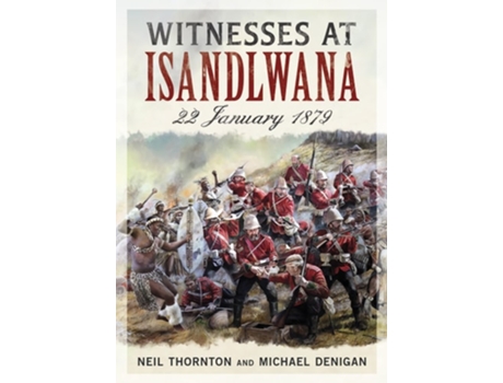 Livro Witnesses At Isandlwana De Neil Thornton (inglês - Capa Dura)