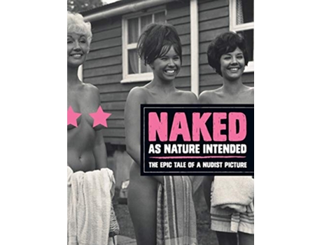 Livro Naked as Nature Intended The Epic Tale of a Nudist Picture de Pamela Green (Inglês)