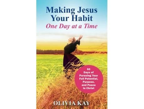 Livro Making Jesus Your Habit A Road Map to Pursuing Purpose and Peace through His Presence de Olivia Kay (Inglês)