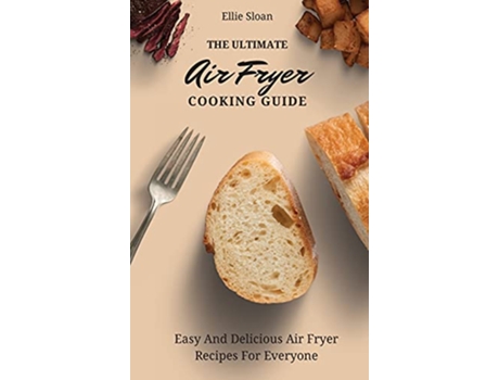 Livro The Ultimate Air Fryer Cooking Guide Easy And Delicious Air Fryer Recipes For Everyone de Ellie Sloan (Inglês)