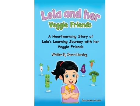 Livro Lola And Her Veggie Friends A Heartwarming Story Of Lolas Learning Journey With Her Veggie Friends De Hardey (inglês)