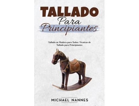Livro Tallado para principiantes Tallado en Madera para Todos Técnicas de Tallado para Principiantes de Michael Nannes (Inglês)