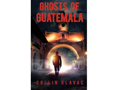 Livro Ghosts of Guatemala de Collin Glavac (Inglês)