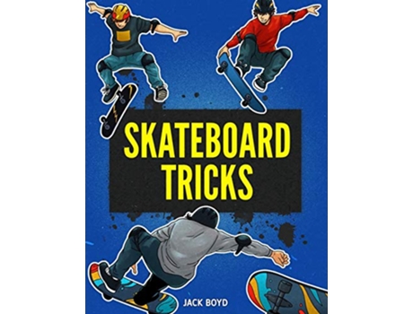 Livro Skateboard Tricks Step By Step Instructions Videos To Help You Land Your Next Trick de Jack Boyd (Inglês)