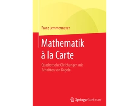 Livro Mathematik à la Carte Quadratische Gleichungen mit Schnitten von Kegeln German Edition de Franz Lemmermeyer (Alemão)