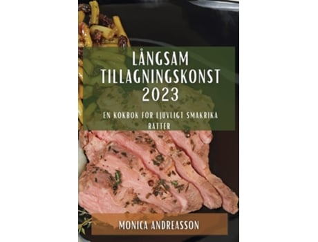 Livro Långsam Tillagningskonst 2023 En Kokbok För Ljuvligt Smakrika Rätter De Monica Andreasson (sueco)