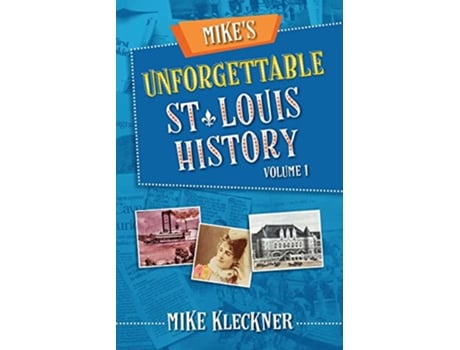 Livro Mikes Unforgettable St Louis History Volume 1 de Michael Kleckner (Inglês)