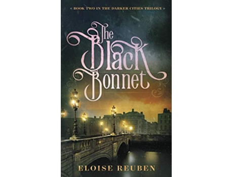 Livro The Black Bonnet Book Two in the Darker Cities Trilogy de Eloise Reuben (Inglês)