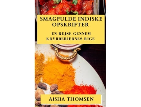 Livro Smagfulde Indiske Opskrifter En Rejse gennem Krydderiernes Rige de Aisha Thomsen (Inglês)