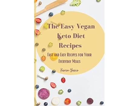 Livro The Easy Vegan Keto Diet Recipes Fast and Easy Recipes for Your Everyday Meals de Karen Yosco (Inglês)
