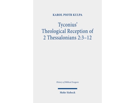 Livro Tyconius Theological Reception of 2 Thessalonians 23-12 de Karol Piotr Kulpa (Inglês)