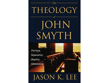 Livro THE THEOLOGY OF JOHN SMYTH de Jason K Lee (Inglês)