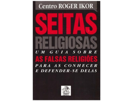 Livro Seitas Religiosas - Um Guia Sobre as Falsas Religiões para as Conhecer e Defender-se Delas de Centro Roger Ikor
