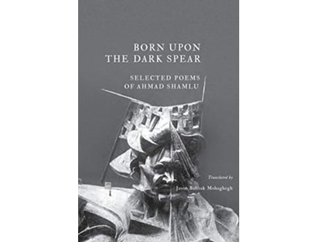 Livro Born Upon the Dark Spear de Ahmad Shamlu Jason Bahbak Mohaghegh (Inglês)