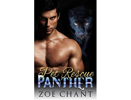 Livro Pet Rescue Panther Bodyguard Shifters de Zoe Chant (Inglês)