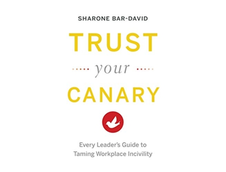 Livro Trust Your Canary Every Leaders Guide to Taming Workplace Incivility de Sharone BarDavid (Inglês)