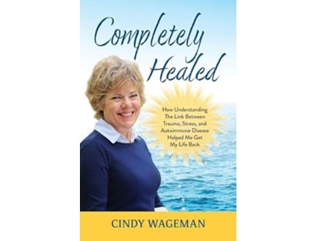 Livro Completely Healed How Understanding The Link Between Trauma, Stress, and Autoimmune Disease Helped Me Get My Life Back de Cindy Wageman (Inglês)