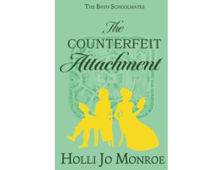 Livro The Counterfeit Attachment The Bath Schoolmates Book Two de Holli Jo Monroe (Inglês)