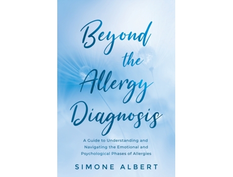Livro Beyond the Allergy Diagnosis: A Guide to Navigating and Understanding the Emotional and Psychological Phases of Allergies Simone Albert (Inglês)
